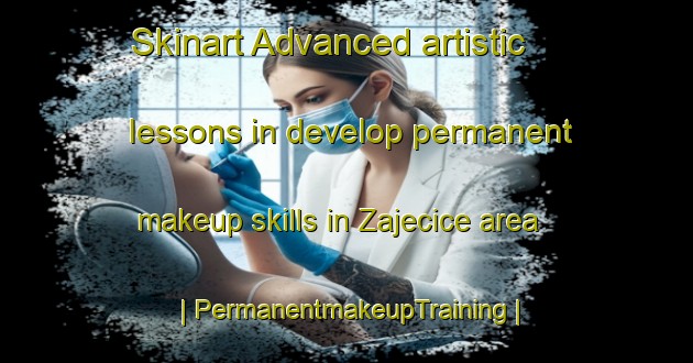 Skinart Advanced artistic lessons in develop permanent makeup skills in Zajecice area | PermanentmakeupTraining | PermanentmakeupClasses | SkinartTraining-Serbia